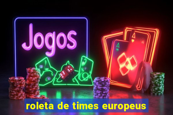 roleta de times europeus